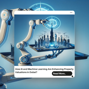 How AI and Machine Learning Are Enhancing Property Valuations in Dubai?