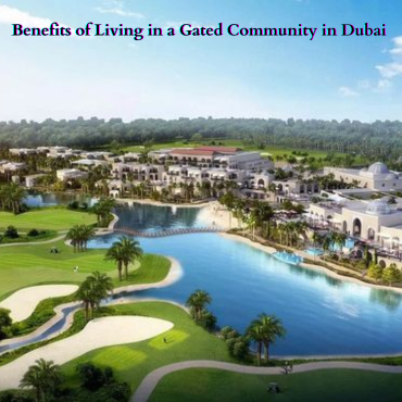 Benefits of Living in a Gated Community in Dubai