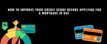 How To Improve Your Credit Score Before Applying for a Mortgage in UAE