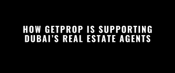How GetProp is Supporting Dubai’s Real Estate Agents
